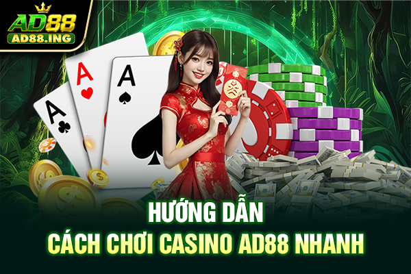 Hướng dẫn cách chơi casino ad88 nhanh